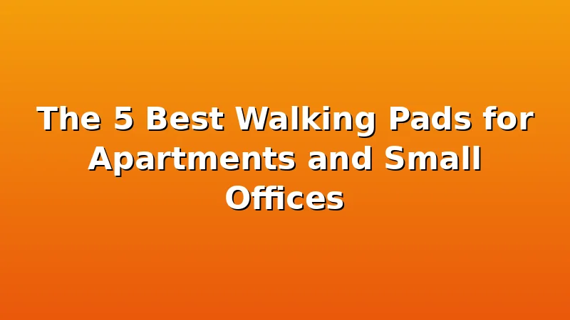 The 5 Best Walking Pads for Apartments and Small Offices - WalkingPadReviews review with measurements and honest opinion