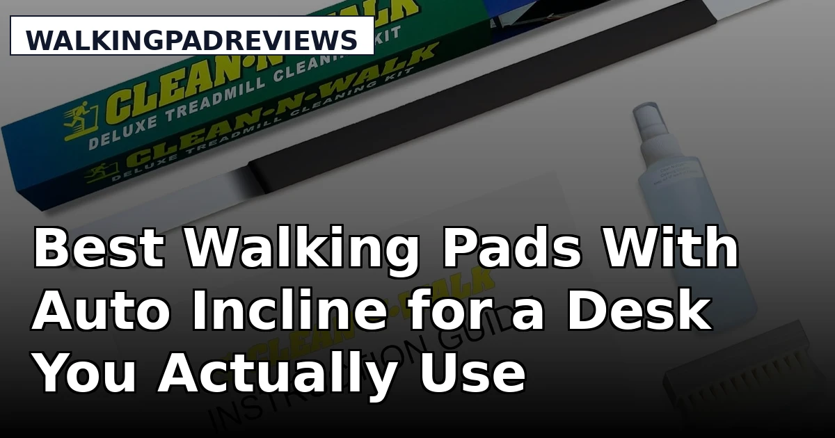 Best Walking Pads With Auto Incline for a Desk You Actually Use