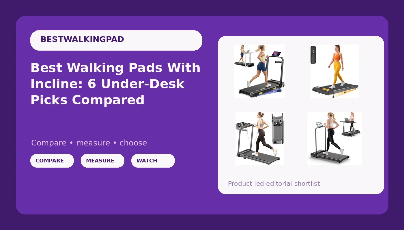 Best Walking Pads With Incline: 6 Under-Desk Picks Compared