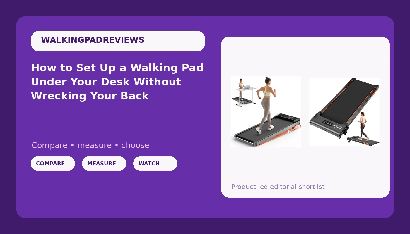How to Set Up a Walking Pad Under Your Desk Without Wrecking Your Back