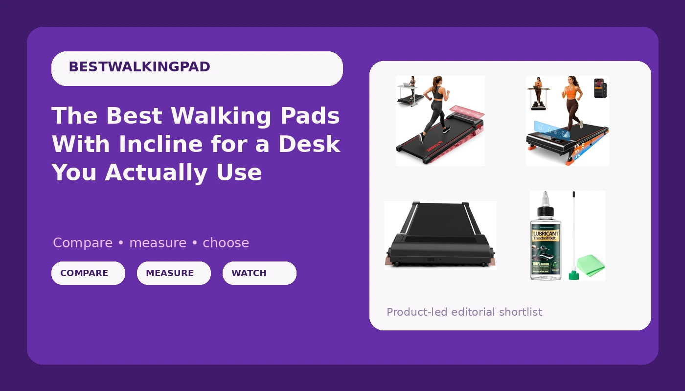 The Best Walking Pads With Incline for a Desk You Actually Use