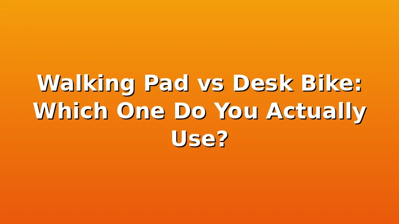 Walking Pad vs Desk Bike: Which One Do You Actually Use? - WalkingPadReviews review with measurements and honest opinion